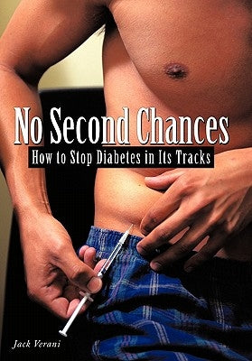 No Second Chances: How to Stop Diabetes in Its Tracks by Verani, Jack