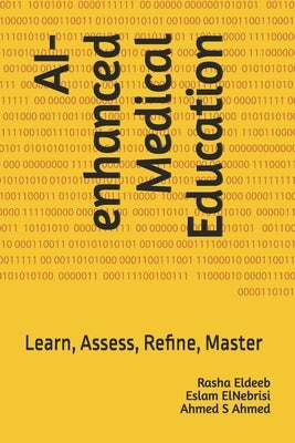 AI-enhanced Medical Education: Learn, assess, refine, master by Elnebrisi, Eslam