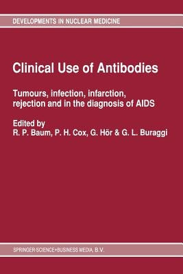 Clinical Use of Antibodies: Tumours, Infection, Infarction, Rejection and in the Diagnosis of AIDS by Baum, Richard P.