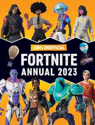 100% Unofficial Fortnite Annual 2023 by 100% Unofficial