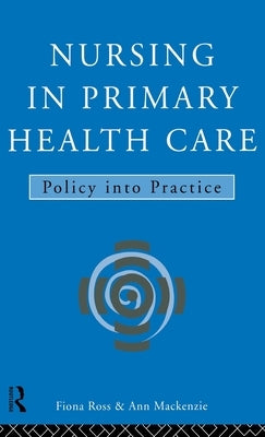 Nursing in Primary Health Care: Policy into Practice by MacKenzie, Ann