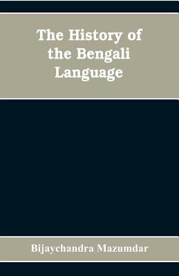 The History of the Bengali Language by Mazumdar, Bijaychandra
