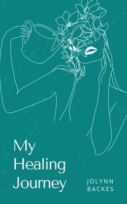 My Healing Journey by Backes, Jolynn
