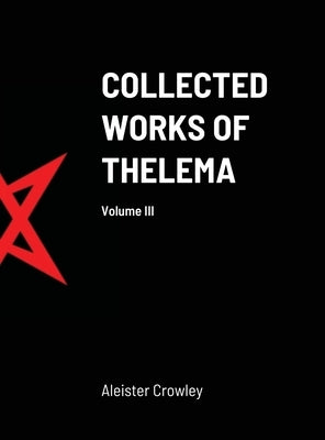 Collected Works of Thelema Volume III by Mastema