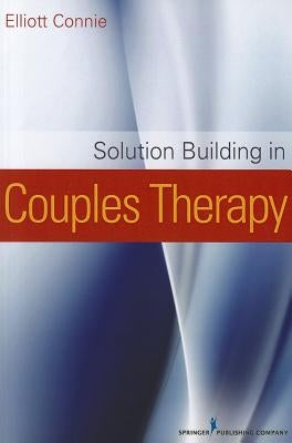 Solution Building in Couples Therapy by Connie, Elliott