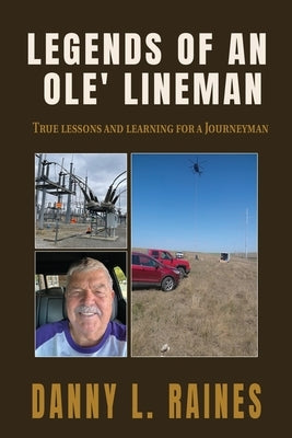 Legends of an Ole' Lineman: True lessons and learning for a Journeyman by Raines, Danny L.