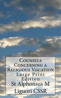 Counsels Concerning a Religious Vocation: Large Print Edition by Grimm Cssr, Eugene