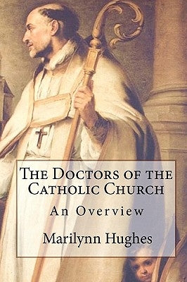 The Doctors of the Catholic Church: An Overview by Hughes, Marilynn