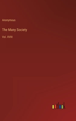 The Many Society: Vol. XVIII by Anonymous