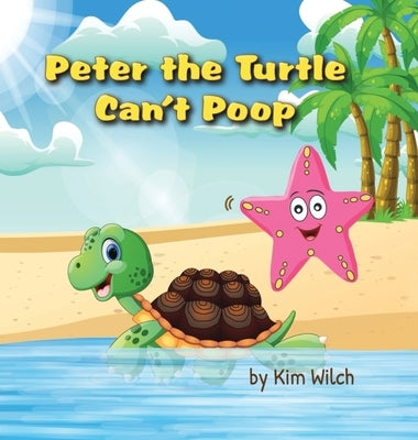 Peter the Turtle Can't Poop: A funny story about protecting the environment by Wilch, Kim
