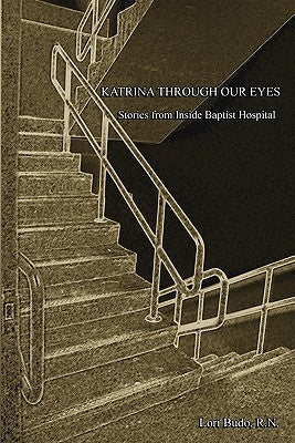 Katrina Through Our Eyes: Stories from Inside Baptist Hospital by Budo, Michael