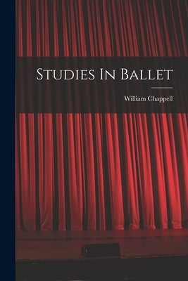 Studies In Ballet by Chappell, William