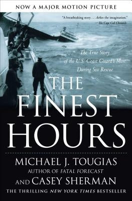 The Finest Hours: The True Story of the U.S. Coast Guard's Most Daring Sea Rescue by Tougias, Michael J.
