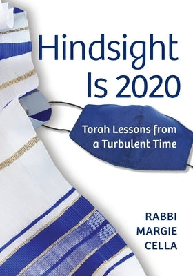 Hindsight Is 2020: Torah Lessons from a Turbulent Time by Cella, Rabbi Margie