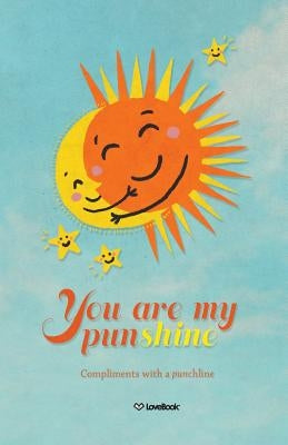 You Are My Punshine: Compliments with a Punchline by Patterson, Rob