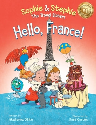 Hello, France!: A Children's Picture Book Culinary Travel Adventure for Kids Ages 4-8 by Otiko, Ekaterina