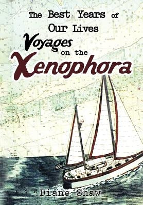The Best Years of Our Lives Voyages on the Xenophora by Shaw, Diane