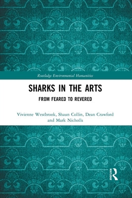 Sharks in the Arts: From Feared to Revered by Westbrook, Vivienne