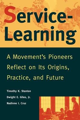 Service-Learning: A Movement's Pioneers Reflect on Its Origins, Practice, and Future by Stanton, Timothy K.
