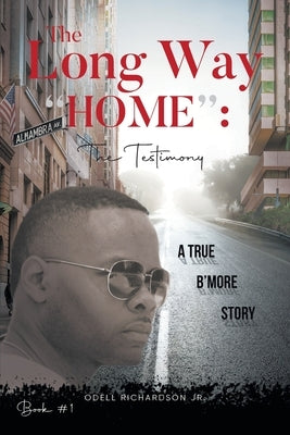 The Long Way "Home": The Testimony - Book #1: The Testimony - by Odell Richardson Jr