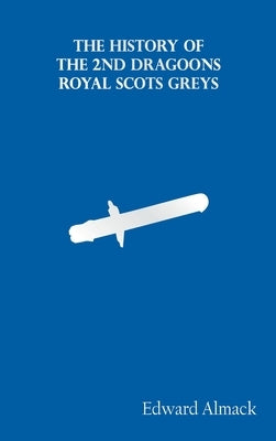 The History of the 2nd Dragoons "Royal Scots Greys" by Almack, Edward