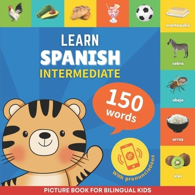 Learn spanish - 150 words with pronunciations - Intermediate: Picture book for bilingual kids by Gnb