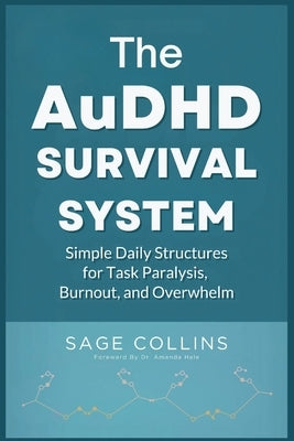 The AuDHD Survival System: Simple Daily Structures for Task Paralysis, Burnout, and Overwhelm by Hale, Amanda