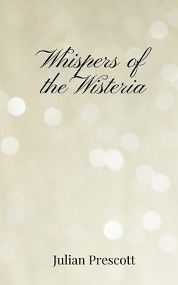 Whispers of the Wisteria by Prescott, Julian