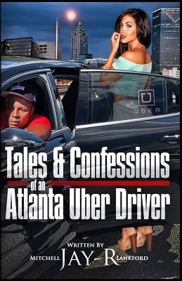 Tales & Confessions of an Atlanta Uber Driver by Lankford, Mitchell Jay R.
