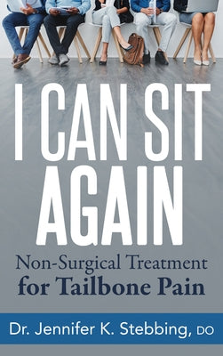 I Can Sit Again: Non-Surgical Treatment for Tailbone Pain by Stebbing, Jennifer K.