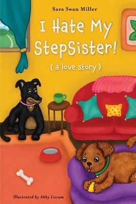 I Hate My Stepsister!: (a love story) by Miller, Sara Swan
