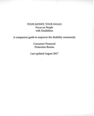 Your Money, Your Goals: Focus on People with Disabilities: A Companion Guide to Empower the Disability Community by Bureau of Consumer Financial Protection