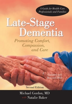 Late-Stage Dementia: Promoting Comfort, Compassion, and Care by Michael Gordon