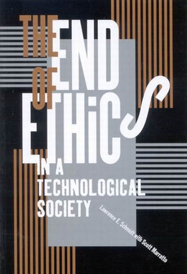 The End of Ethics in a Technological Society by Schmidt, Lawrence E.