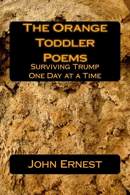 The Orange Toddler Poems: Surviving Trump One Day at a Time by Ernest, John R.