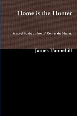 Home is the Hunter by Tannehill, James