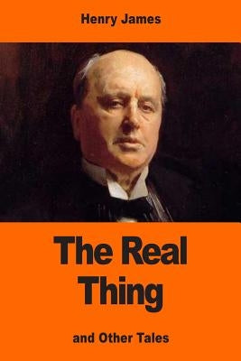 The Real Thing: and Other Tales by James, Henry