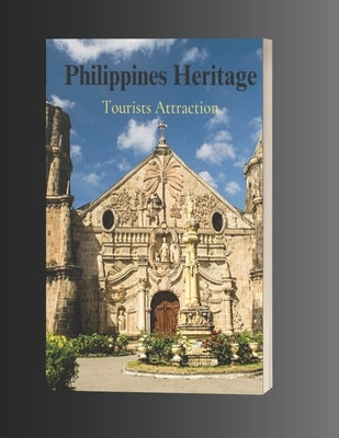 Philippines Heritage(Tourist Attractions): A Window to the Past, a Bridge to the Future by Lolit Lolita