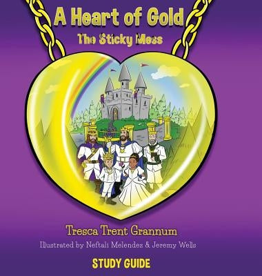 A Heart of Gold: The Sticky Mess by Melendez, Neftali