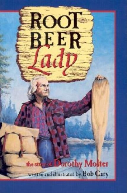 Root Beer Lady: The Story of Dorothy Molter by Cary, Bob