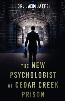 The New Psychologist at Cedar Creek Prison by Jaffe, Jack