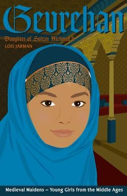 Gevrehan's Story: Daughter of Sultan Mehmed II by Jarman, Lois a.