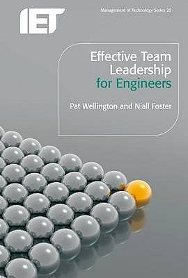 Effective Team Leadership for Engineers by Wellington, Pat