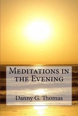 Meditations in the Evening by Thomas, Danny G.