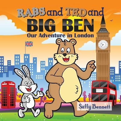 Rabs & Ted and Big Ben: Our Adventure in London by Bennett, Sally