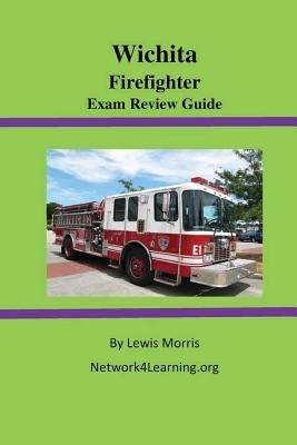 Wichita Firefighter Exam Review Guide by Morris, Lewis