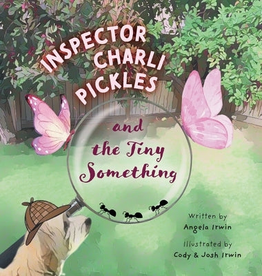 Inspector Charli Pickles and the Tiny Something by Irwin, Angela