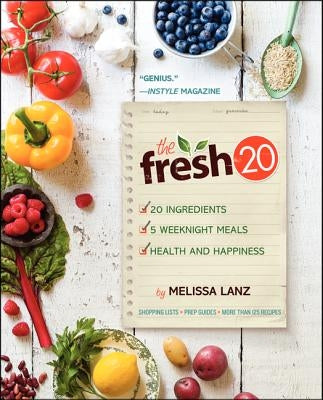 The Fresh 20: 20-Ingredient Meal Plans for Health and Happiness 5 Nights a Week by Lanz, Melissa