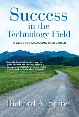 Success in the Technology Field: A Guide for Advancing Your Career by Spires, Richard A.