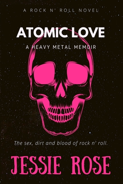 Atomic Love: A Heavy Metal Memoir by Rose, Jessie